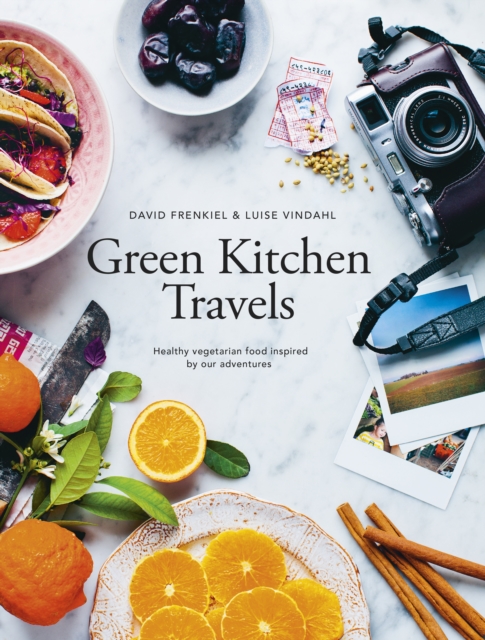 Green Kitchen Travels : Healthy Vegetarian Food Inspired by Our Adventures, EPUB eBook