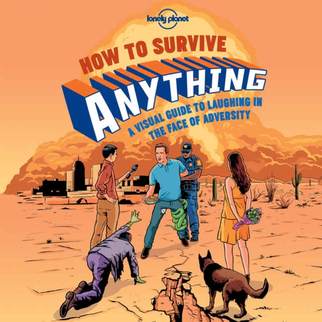 Lonely Planet How to Survive Anything : A Visual Guide to Laughing in the Face of Adversity, Hardback Book