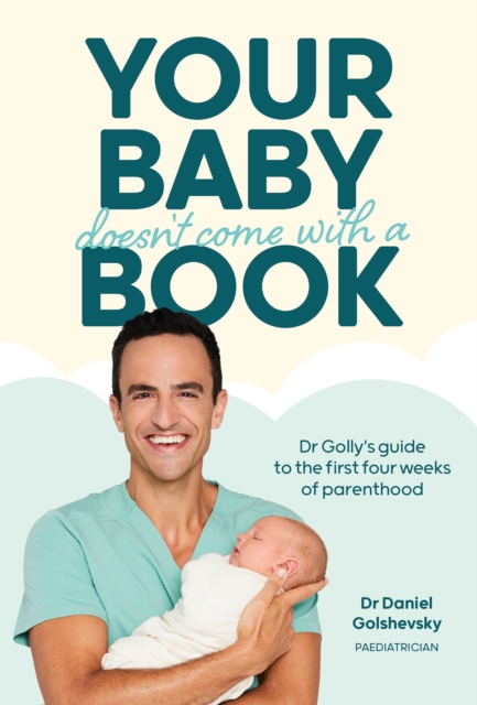 Your Baby Doesn't Come with a Book : Dr Golly's Guide to the First Four Weeks of Parenthood, EPUB eBook