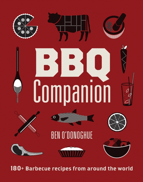 BBQ Companion : 180+ Barbecue Recipes From Around the World, EPUB eBook