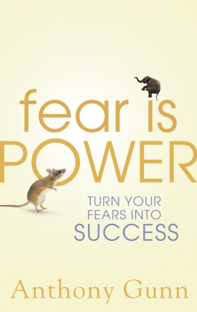 Fear is Power : Turn Your Fears Into Success, EPUB eBook