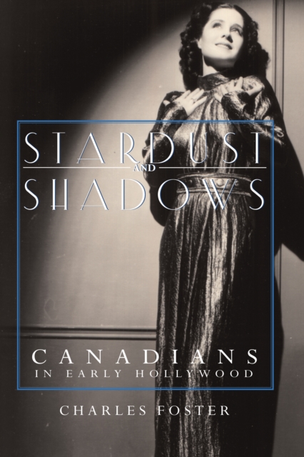 Stardust and Shadows : Canadians in Early Hollywood, PDF eBook