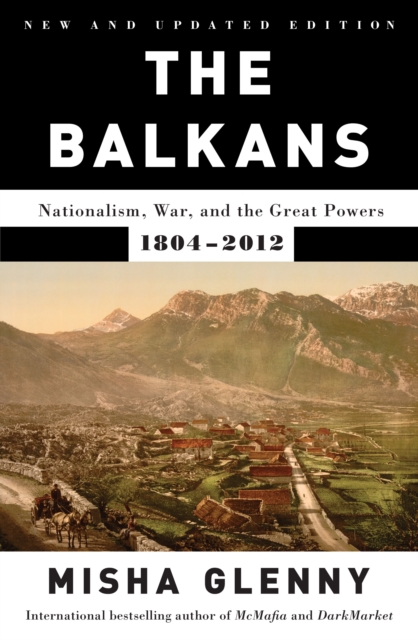 The Balkans: Nationalism, War, and the Great Powers, 1804-2012, EPUB eBook