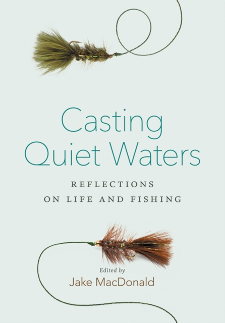 Casting Quiet Waters : Reflections on Life and Fishing, EPUB eBook