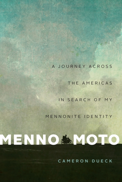 Menno Moto : A Journey Across the Americas in Search of My Mennonite Identity, EPUB eBook