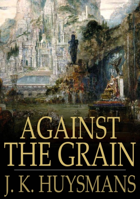 Against the Grain : A rebours, EPUB eBook