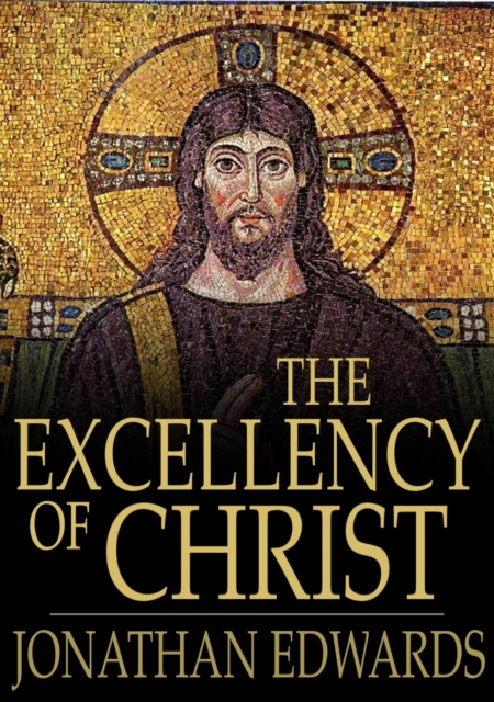 The Excellency of Christ : A Sermon, EPUB eBook