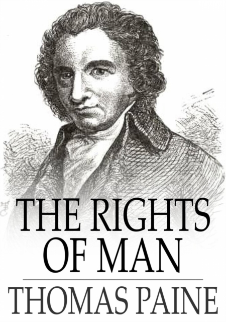 The Rights of Man : Being an Answer to Mr. Burke's Attack on the French Revolution, EPUB eBook