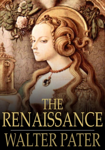 The Renaissance : Studies of Art and Poetry, EPUB eBook