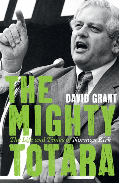 The Mighty Totara: The Life and Times of Norman Kirk, EPUB eBook