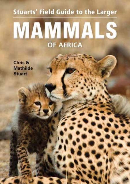 Stuarts’ Field Guide to Larger Mammals of Africa, Paperback / softback Book