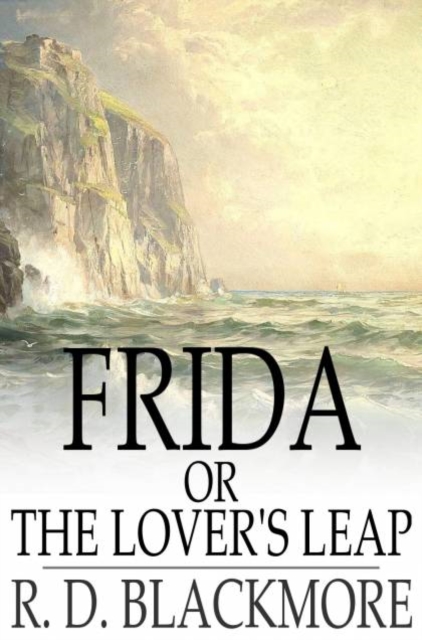 Frida, or The Lover's Leap : A Legend Of The West Country, PDF eBook