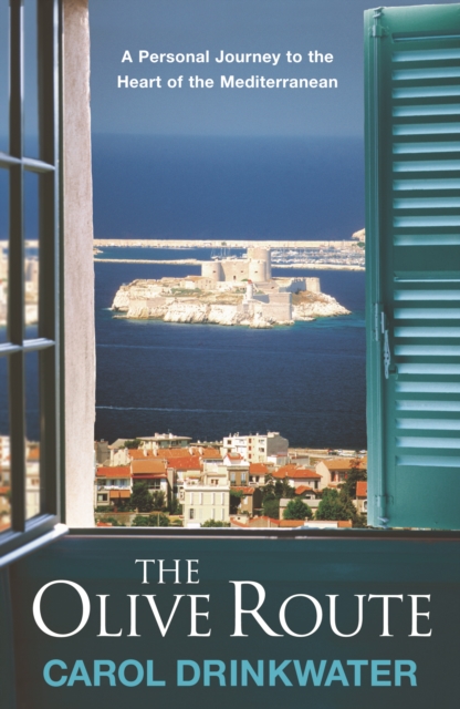 The Olive Route : A Personal Journey to the Heart of the Mediterranean, EPUB eBook