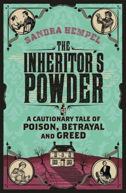 The Inheritor's Powder : A Cautionary Tale of Poison, Betrayal and Greed, Paperback / softback Book
