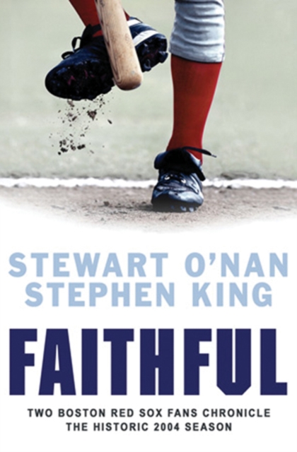 Faithful : Two Boston Red Sox Fans Chronicle the Historic 2004 Season, EPUB eBook