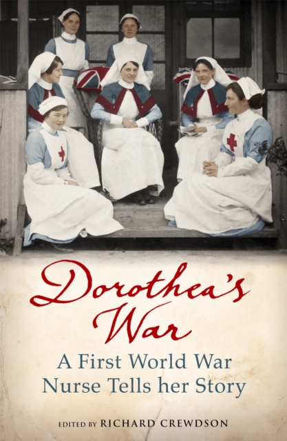 Dorothea's War : The Diaries of a First World War Nurse, Paperback / softback Book