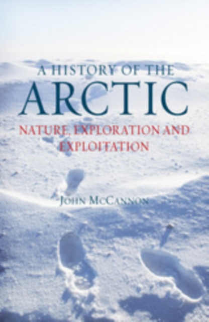 A History of the Arctic : Nature, Exploration and Exploitation, EPUB eBook