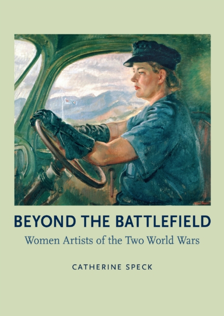 Beyond the Battlefield : Women Artists of the Two World Wars, EPUB eBook