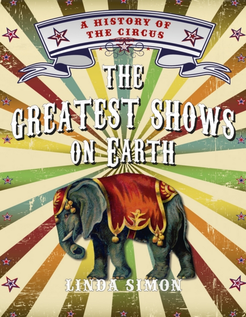 The Greatest Shows on Earth : A History of the Circus, EPUB eBook