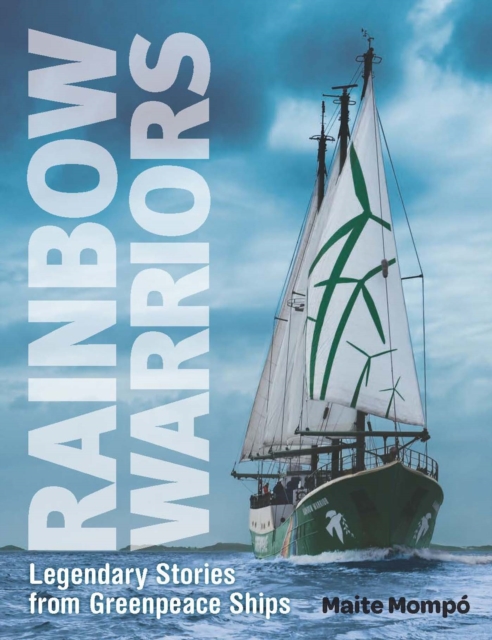 Rainbow Warriors : Legendary Stories from Greenpeace Ships, EPUB eBook