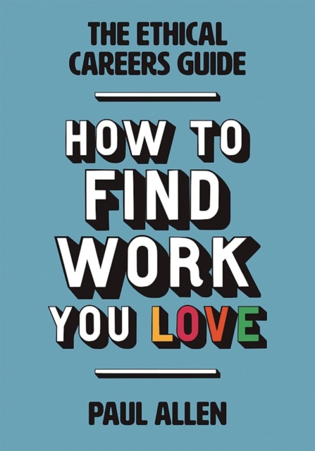 The Ethical Careers Guide : How to find the work you love, Paperback / softback Book