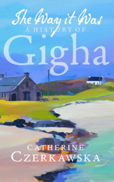 The Way It Was : A History of Gigha, Paperback / softback Book