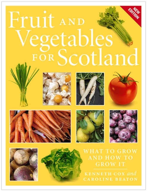 Fruit and Vegetables for Scotland : What to Grow and How to Grow It, Paperback / softback Book