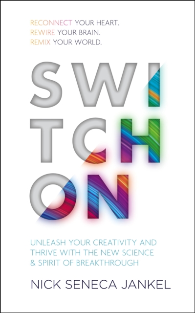 Switch on : Unleash Your Creativity and Thrive with the New Science & Spirit of Breakthrough, EPUB eBook