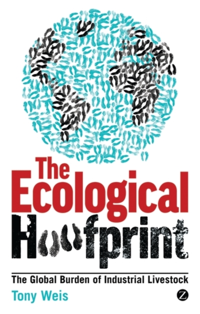 The Ecological Hoofprint : The Global Burden of Industrial Livestock, EPUB eBook
