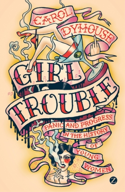 Girl Trouble : Panic and Progress in the History of Young Women, PDF eBook