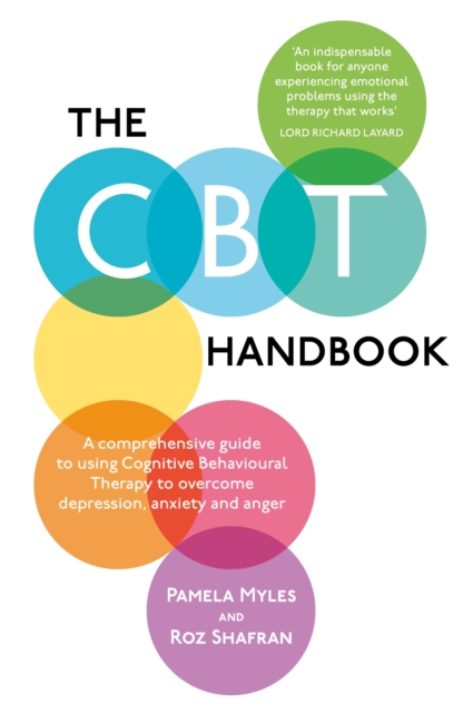 The CBT Handbook : A comprehensive guide to using Cognitive Behavioural Therapy to overcome depression, anxiety and anger, Paperback / softback Book