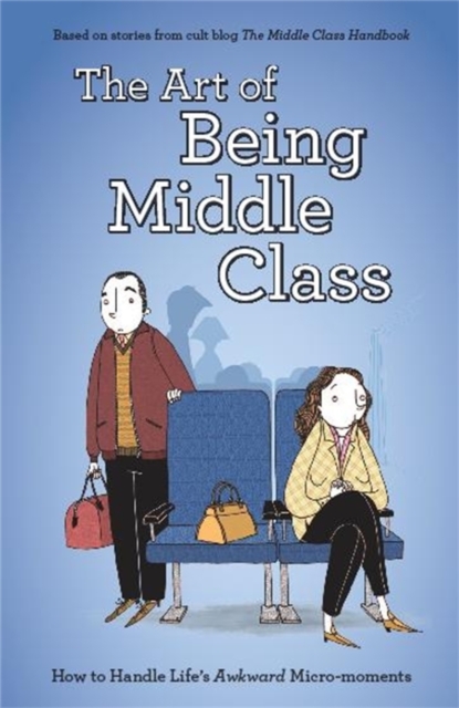 The Art of Being Middle Class : How to Handle Life's Awkward Micro-moments, EPUB eBook