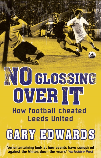 No Glossing Over It : How Football Cheated Leeds United, EPUB eBook