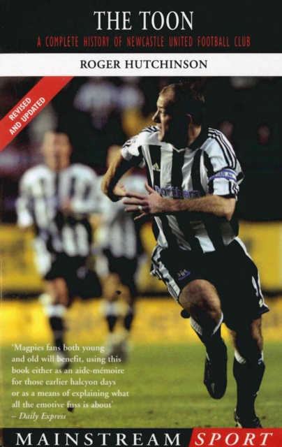The Toon : A Complete History of Newcastle United Football Club, EPUB eBook