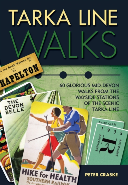 Tarka Line Walks : 60 Glorious Mid-Devon Walks from the Wayside Stations of the Scenic Tarka Line, Paperback / softback Book