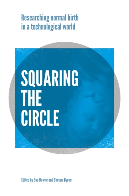Squaring the Circle : Normal birth research, theory and practice in a technological age, Paperback / softback Book