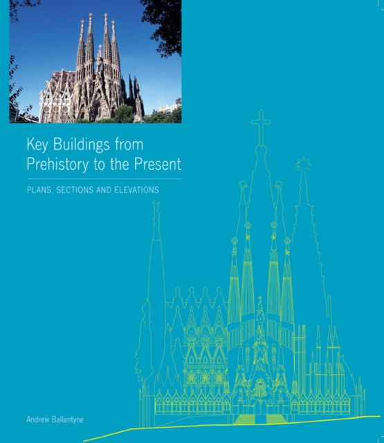 Key Buildings from Prehistory to the Present : Plans, Sections, Elevations, EPUB eBook