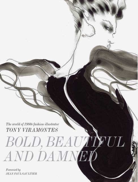 Bold, Beautiful and Damned : The World of 1980s Fashion Illustrator Tony Viramontes, EPUB eBook