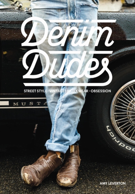 Denim Dudes : Street Style Vintage Workwear Obsession, EPUB eBook