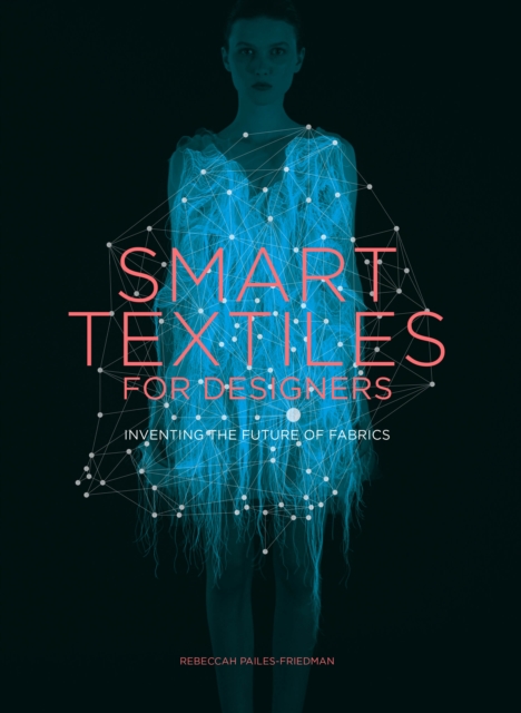 Smart Textiles for Designers : Inventing the Future of Fabric, EPUB eBook