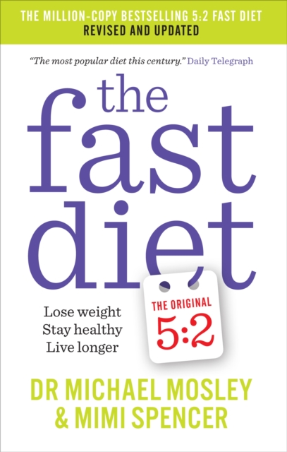 The Fast Diet : Revised and Updated: Lose weight, stay healthy, live longer, Paperback / softback Book