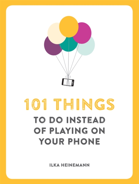 101 Things To Do Instead of Playing on Your Phone, Paperback / softback Book