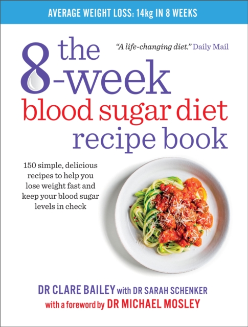The 8-Week Blood Sugar Diet Recipe Book : 150 simple, delicious recipes to help you lose weight fast and keep your blood sugar levels in check, Paperback / softback Book