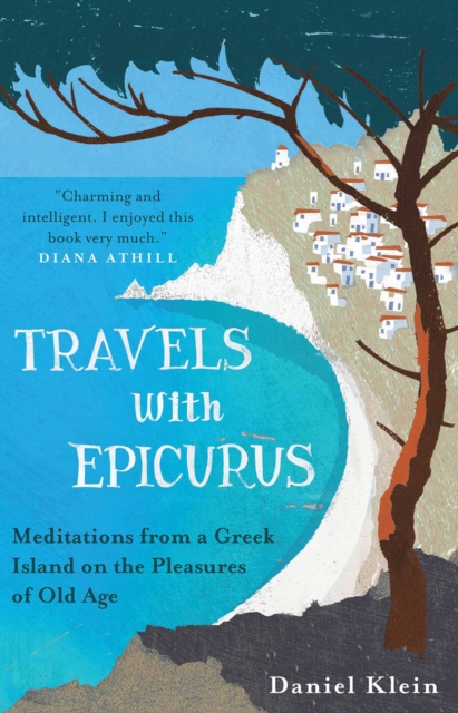 Travels with Epicurus : Meditations from a Greek Island on the Pleasures of Old Age, EPUB eBook