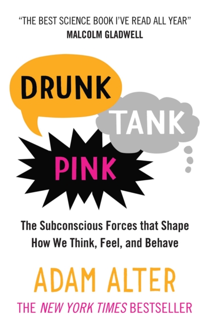 Drunk Tank Pink : The Subconscious Forces that Shape How We Think, Feel, and Behave, EPUB eBook