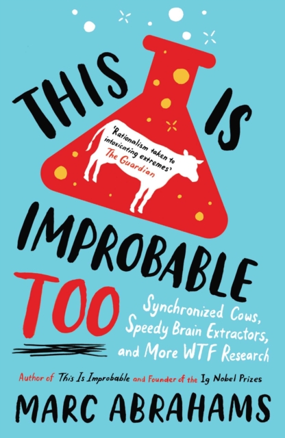 This is Improbable Too : Synchronized Cows, Speedy Brain Extractors and More WTF Research, EPUB eBook