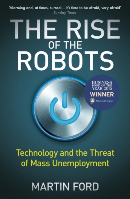 The Rise of the Robots : FT and McKinsey Business Book of the Year, Paperback / softback Book