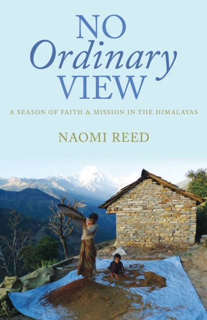 No Ordinary View : A Season of Faith and Mission in the Himalayas, EPUB eBook