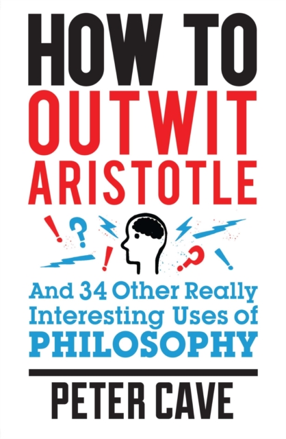 How to Outwit Aristotle : And 34 Other Really Interesting Uses of Philosophy, EPUB eBook