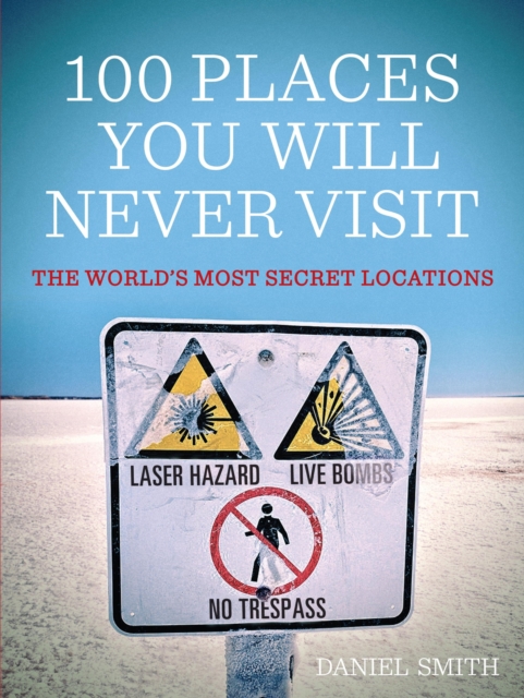 100 Places You Will Never Visit : The World's Most Secret Locations, EPUB eBook